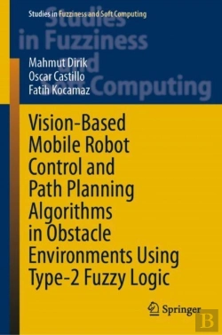 Bertrand.pt - Vision-Based Mobile Robot Control And Path Planning Algorithms In Obstacle Environments Using Type-2 Fuzzy Logic