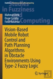 Vision-Based Mobile Robot Control And Path Planning Algorithms In Obstacle Environments Using Type-2 Fuzzy Logic