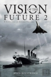 Vision Of The Future 2: A Collection Of Science Fictions