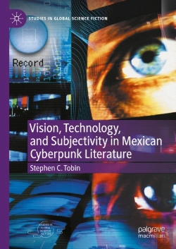 Bertrand.pt - Vision, Technology, And Subjectivity In Mexican Cyberpunk Literature