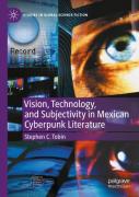 Vision, Technology, And Subjectivity In Mexican Cyberpunk Literature