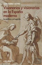 Visionarios Y Visionarias En La España Moderna