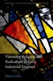 Visionary Religion And Radicalism In Early Industrial England