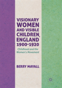 Visionary Women And Visible Children, England 1900-1920