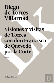 Visiones Y Visitas De Torres Con Don Francisco De Quevedo Por La Corte