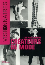 Visionnaires. Les Plus Grands Createurs De Mode