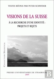 Visions De La Suisse A La Recherche D'Une Identite : Projets Et Rejets
