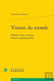 Visions Du Monde : Histoire D'Un Concept, Enjeux Contemporains