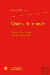 Visions Du Monde : Histoire D'Un Concept, Enjeux Contemporains