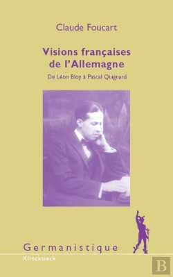 Bertrand.pt - Visions Françaises De L'Allemagne : De Léon Bloy À Pascal Quignard