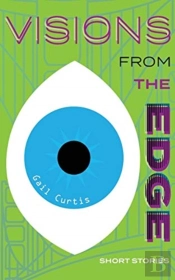 Visions From The Edge: Short Stories