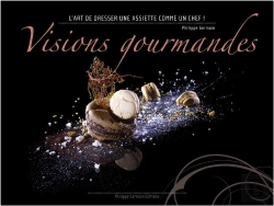 Bertrand.pt - Visions Gourmandes ; L'Art De Dresser Une Assiette Comme Un Chef