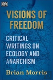 Visions Of Freedom - Critical Writings On Ecology And Anarchism