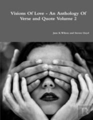 Visions Of Love - An Anthology Of Verse And Quote Volume 2