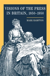 Visions Of The Press In Britain, 1850-1950