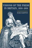 Visions Of The Press In Britain, 1850-1950