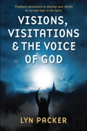 Visions, Visitations And The Voice Of God: Prophetic Activations To Develop Your Abiity To See And Hear In The Spirit