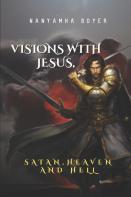Visions With Jesus, Satan, Heaven And Hell