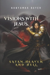 Visions With Jesus, Satan, Heaven And Hell