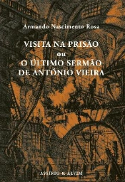 Visita na Prisão ou O Último Sermão de António Vieira