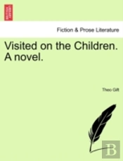 Visited On The Children. A Novel.