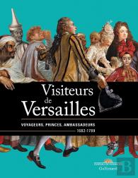 Visiteurs De Versailles ; Voyageurs, Princes, Ambassadeurs (1682-1789)