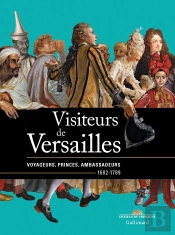 Visiteurs De Versailles ; Voyageurs, Princes, Ambassadeurs (1682-1789)