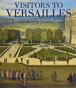 Bertrand.pt - Visitors To Versailles - From Louis Xiv To The French Revolution