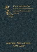 Visits And Sketches At Home And Abroad With Tales And Miscellanies Now First Collected
