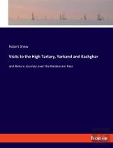 Visits To The High Tartary, Yarkand And Kashghar