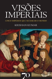 Visões Imperiais - Cinco Impérios Que Mudaram O Mundo