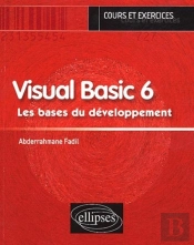 Visual Basic 6 - Les Bases Du Développement - Cours Et Exercices