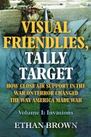 Visual Friendlies, Tally Target: How Close Air Support In The War On Terror Changed The Way America Made War