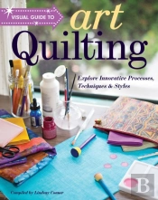 Visual Guide To Art Quilting