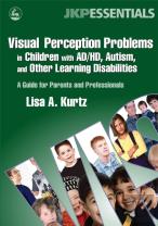 Visual Perception Problems In Children With Ad/Hd, Autism, And Other Learning Disabilities