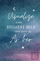 Visualize Your Highest Self Then Show Up As Her - 369 Manifestation Journal With Prompts