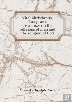 Bertrand.pt - Vital Christianity. Essays And Discourses On The Religions Of Man And The Religion Of God