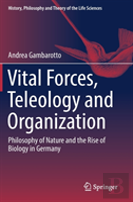 Vital Forces, Teleology And Organization
