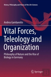 Vital Forces, Teleology And Organization