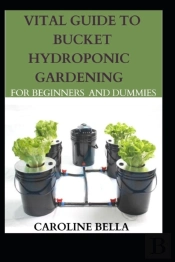 Vital Guide To Bucket Hydroponic Gardening For Beginners And Dummies