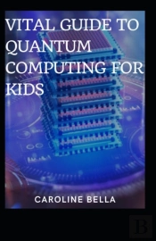 Vital Guide To Quantum Computing For Kids