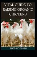 Vital Guide To Raising Organic Chickens