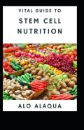 Vital Guide To Stem Cell Nutrition