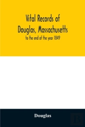Vital Records Of Douglas, Massachusetts