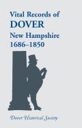 Vital Records Of Dover, New Hampshire, Sixteen Eighty-Six To Eighteen Fifty