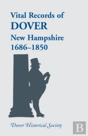 Vital Records Of Dover, New Hampshire, Sixteen Eighty-Six To Eighteen Fifty