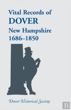Bertrand.pt - Vital Records Of Dover, New Hampshire, Sixteen Eighty-Six To Eighteen Fifty