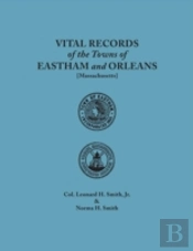 Vital Records Of The Towns Of Eastham And Orleans. An Authorized Facsimile Reproduction Of Records Published Serially 1901-1935 In 'The Mayflower Desc