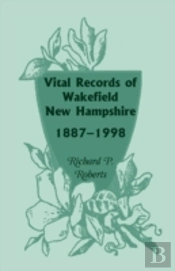 Vital Records Of Wakefield, New Hampshire, 1887-1998