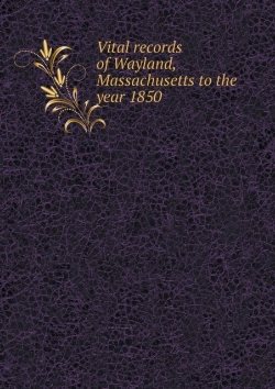 Bertrand.pt - Vital Records Of Wayland, Massachusetts To The Year 1850